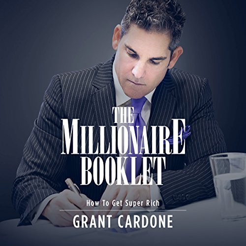 Grant Cardone The Millionaire Booklet - How To Get Super Rich