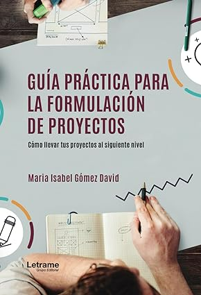 Guía práctica para la formulación de proyectos: Cómo llevar tus proyectos al siguiente nivel (Spanish Edition)