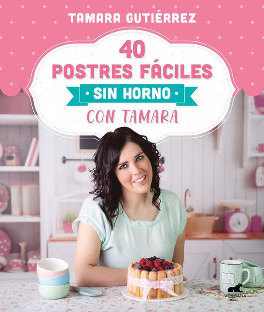 40 Postres Fáciles Sin Horno Con Tamara Libro