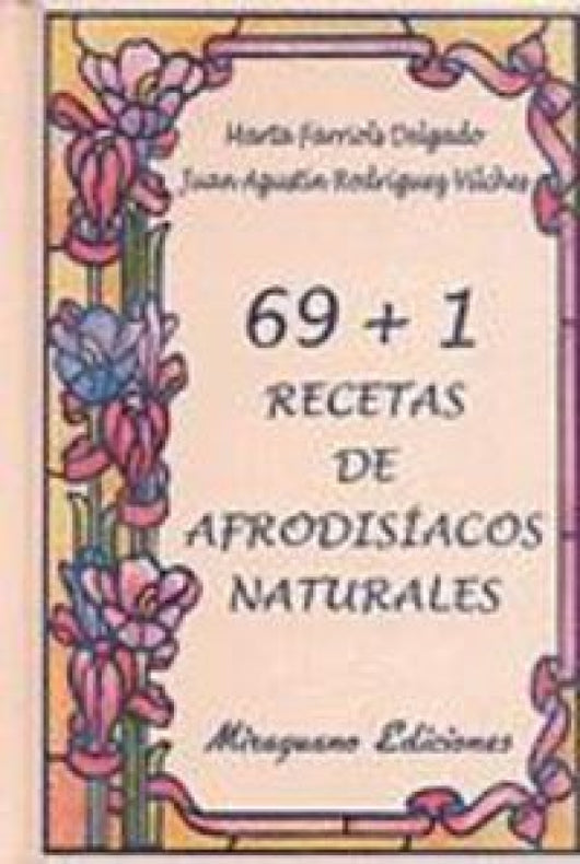 69 + 1 Recetas De Afrodisíacos Naturales Libro