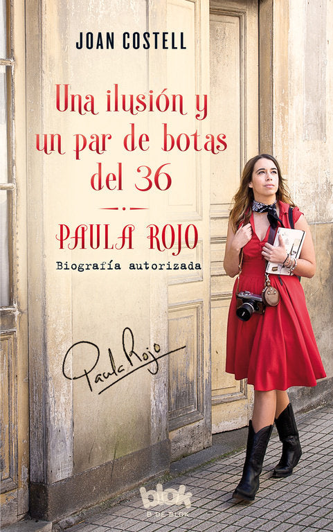 Una Ilusión Y Un Par De Botas Del 36. Biografía Autorizada De Paula Rojo