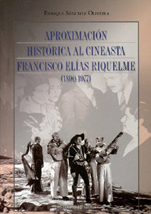 Aproximacion Historica Al Cineasta Francisco Elias Riquelme 1890-1977