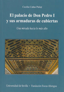 Palacio De Don Pedro I Y Sus Armaduras De Cubiertas, El