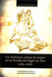 La Violencia Contra La Mujer En La Sevilla Del Siglo De Oro (1569-1626)