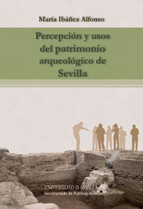 Percepción Y Usos Del Patrimonio Arqueológico De Sevilla