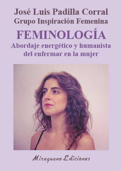 Feminología. Abordaje Energético Y Humanista Del Enfermar En La Mujer