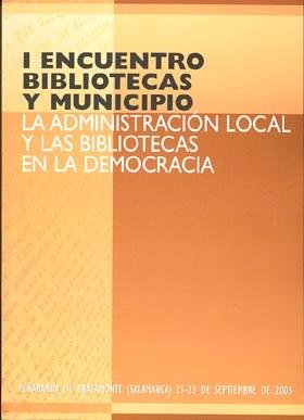 I Encuentro Bibliotecas Y Municipio. La Administración Local Y Las Bibliotecas En La Democracia