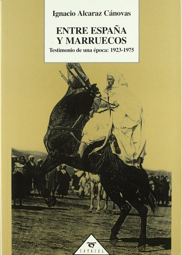 Entre España Y Marruecos. Testimonio De Una Epoca: 1923-1975