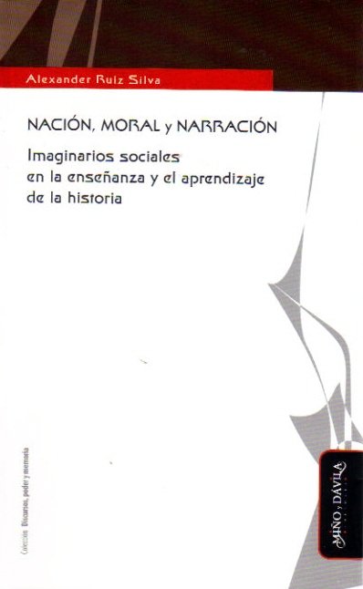 Nacion, Moral Y Narracion: Imaginarios Sociales En La Enseñanza Y El Aprendizaje De La Historia