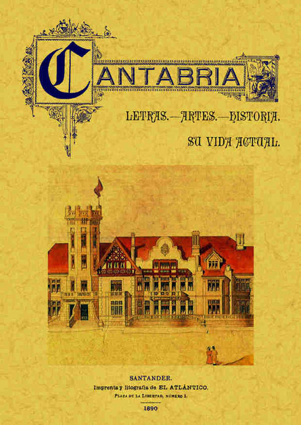 Cantabria. Letras, Artes, Historia. Su Vida Actual