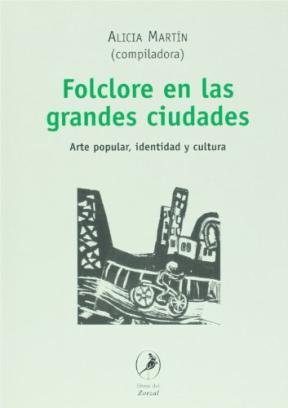 Folclore En Las Grandes Ciudades. Arte Popular, Identidad Y Cultura