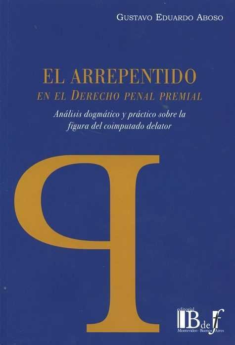 El Arrepentimiento En El Derecho Penal Premial: Analisis Dogmatico Y Practico Sobre La Figura Del Co