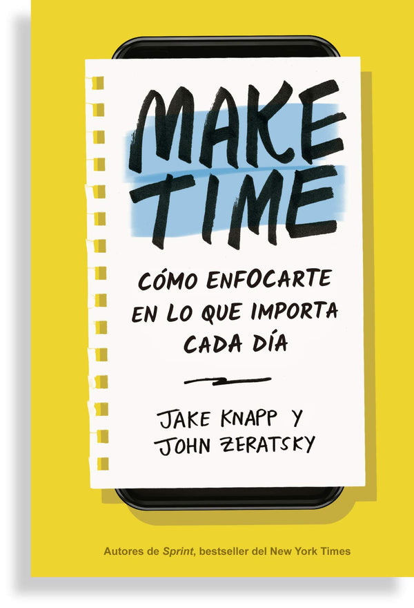 Make Time: Cómo Enfocarte En Lo Que Importa Cada Día