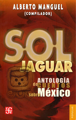 Sol jaguar. Antología de cuentos sobre México