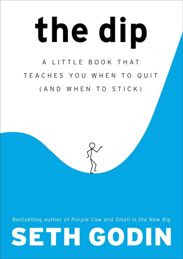 The Dip: A Little Book That Teaches You When To Quit