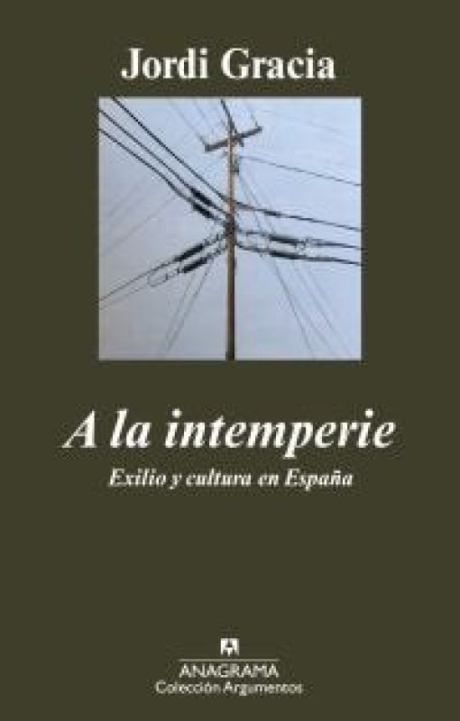 A La Intemperie. Exilio Y Cultura En España Libro