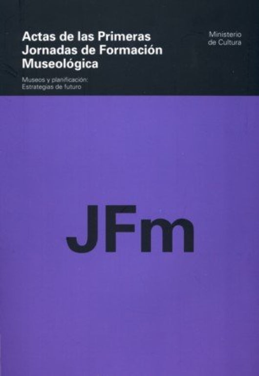 Actas De Las Primeras Jornadas Formación Museológica. Museos Y Planificación: Estrategias Futu Libro