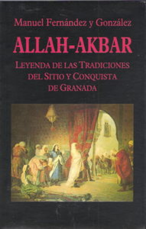 Allah-Akbar. Leyenda De Las Tradiciones Del Sitio Granada Libro