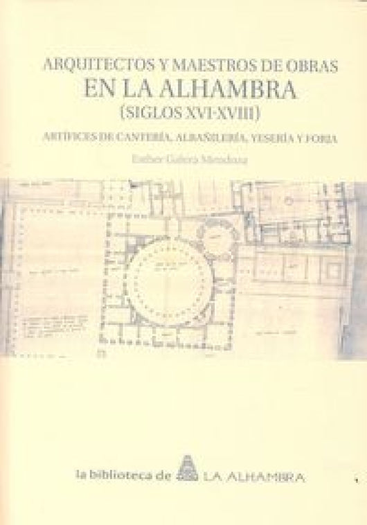 Arquitectos Y Maestros De Obras En La Alhambra (Siglos Xvi-Xviii) Libro