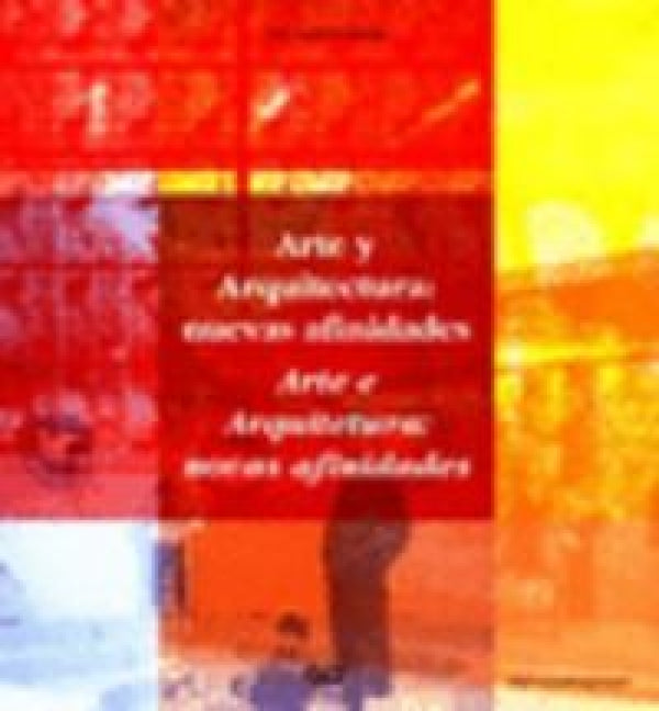 Arte Y Arquitectura: Nuevas Afinidades Libro