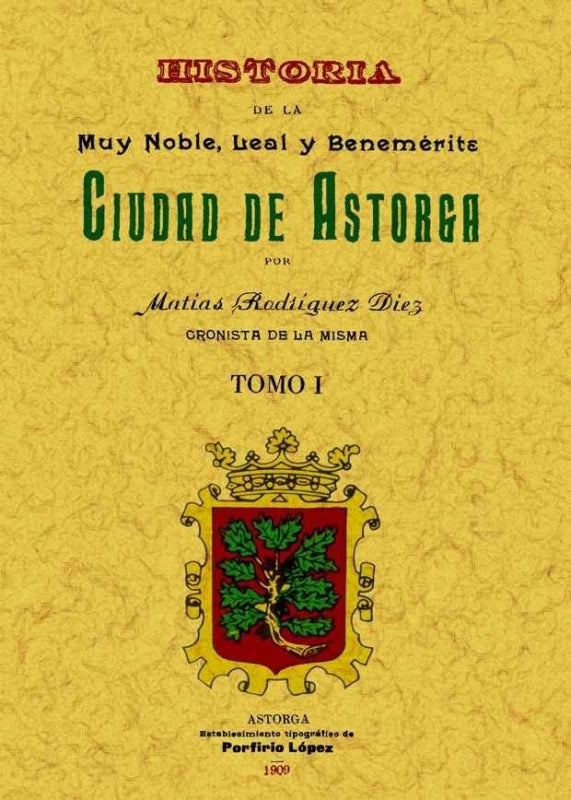 Astorga. Historia De La Muy Noble Leal Y Benemérita Ciudad (Obra Completa) Libro