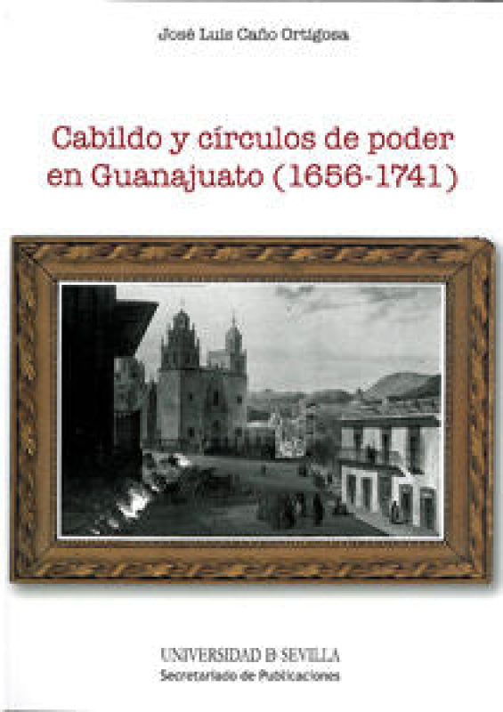 Cabildo Y Círculos De Poder En Guanajuato (1656-1741) Libro