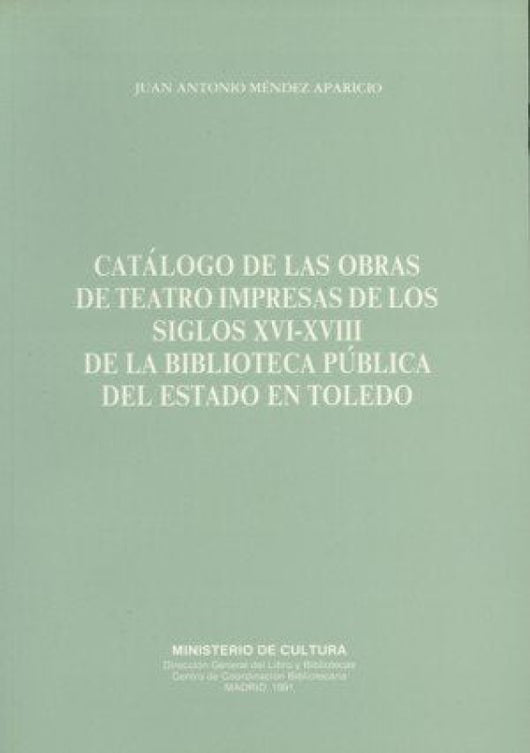 Catálogo De Las Obras Teatro Impresas En Los Siglos Xvi-Xviii La Biblioteca Pública Del Estado Libro