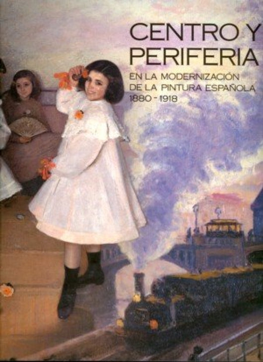 Centro Y Periferia En La Modernización De Pintura Española (1880-1918) Libro