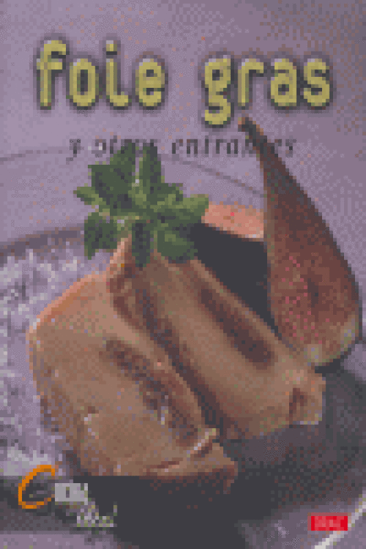 Cocina Ideal. Foie Gras Y Otros Entrantes Libro