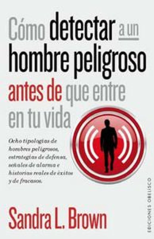 Cómo Detectar A Un Hombre Peligroso Antes De Que Entre En Tu Vida Libro