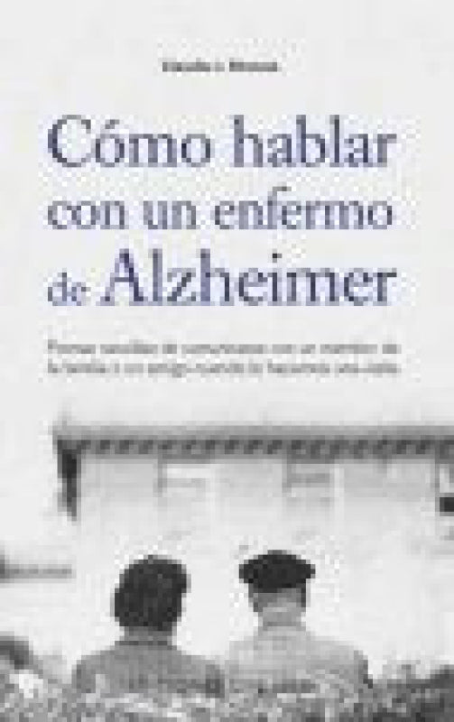 Cómo Hablar Con Un Enfermo De Alzheimer Libro