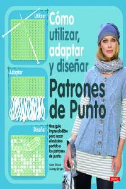 Cómo Utilizar Adaptar Y Diseñar Patrones De Punto Libro