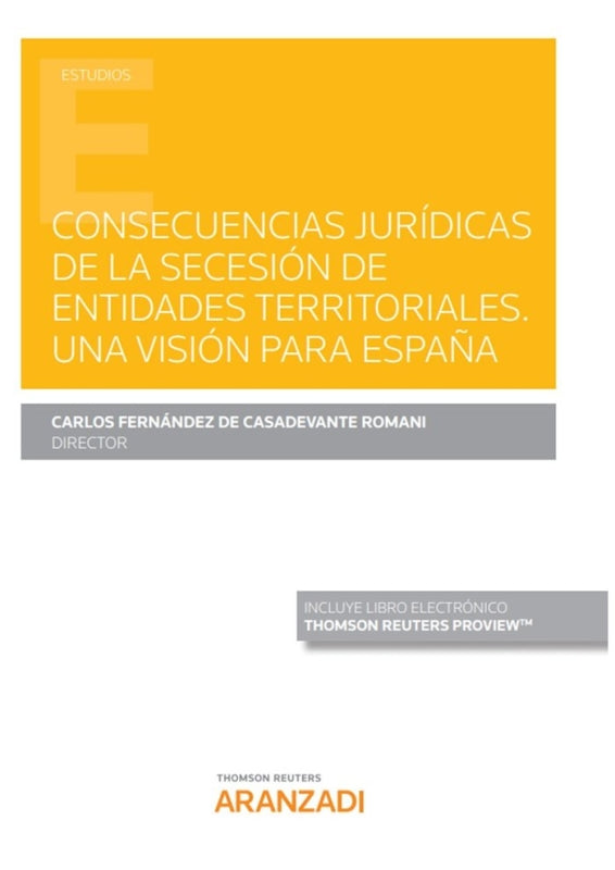 Consecuencias Jurídicas De La Secesión Entidades Territoriales. Una Visión Para España (Papel + E