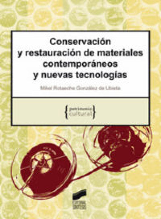 Conservación Y Restauración De Materiales Contemporáneos Nuevas Tecnologías Libro