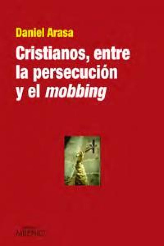 Cristianos Entre La Persecución Y El Mobbing Libro