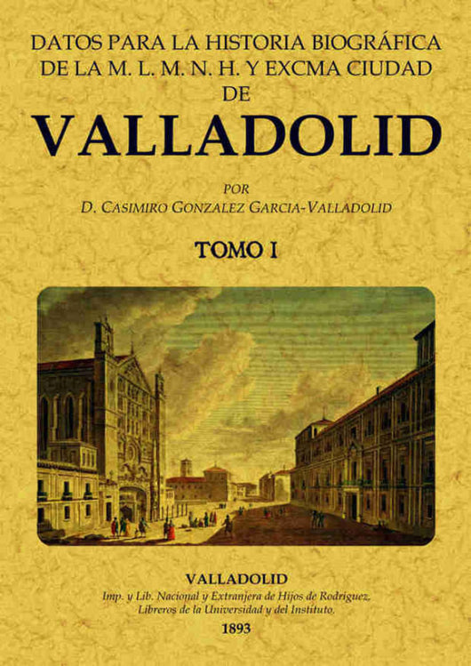 Datos Para La Historia Biográfica De Valladolid (2 Tomos) Libro