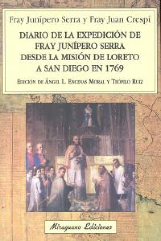 Diario De La Expedición Fray Junípero Serra Desde Misión Loreto A San Diego En 1769 Libro