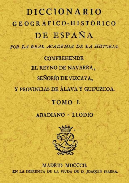 Diccionario Geográfico-Histórico Del Reino De Navarra Señorío Vizcaya Y Provincias Álava Gu Libro