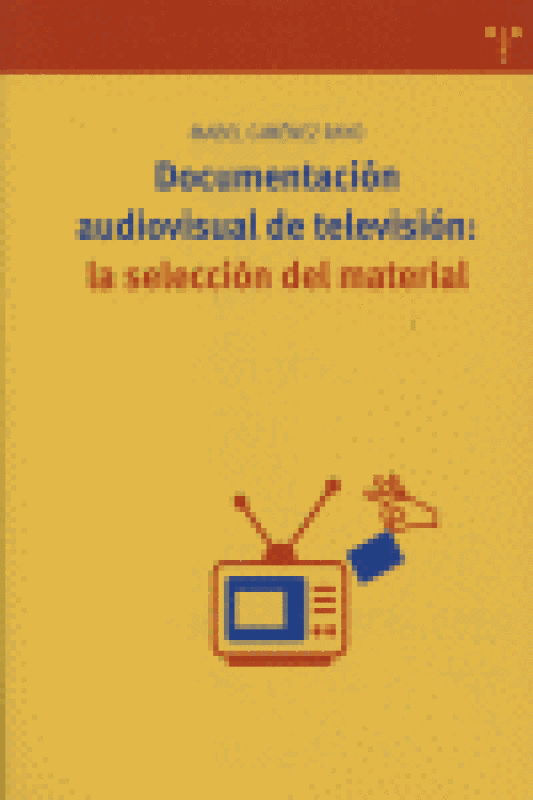 Documentación Audiovisual De Televisión: La Selección Del Material Libro