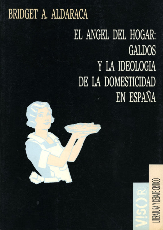 El Ángel Del Hogar: Galdós Y La Ideología De Domesticidad En España Libro