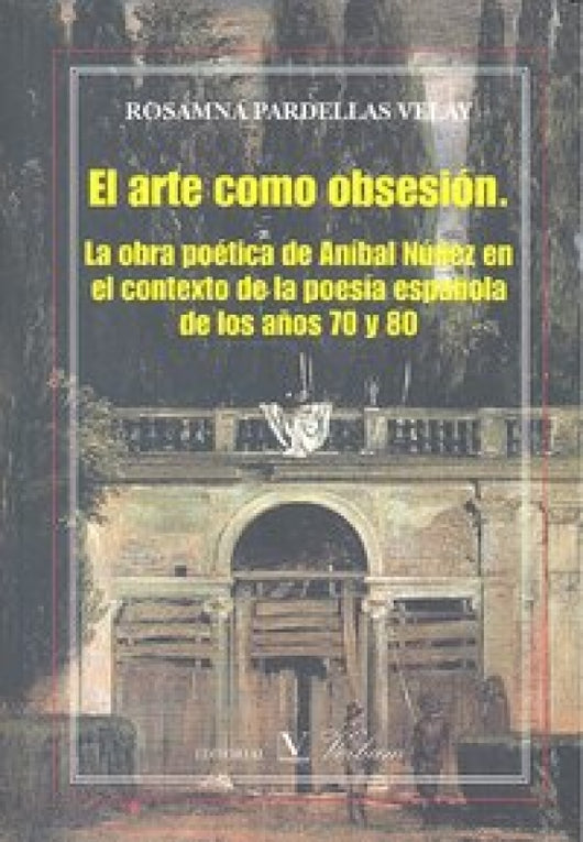 El Arte Como Obsesión. La Poesía De Aníbal Núñez Libro