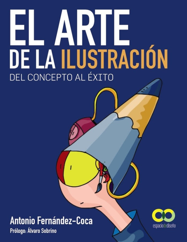 El Arte De La Ilustración. Del Concepto Al Éxito Libro