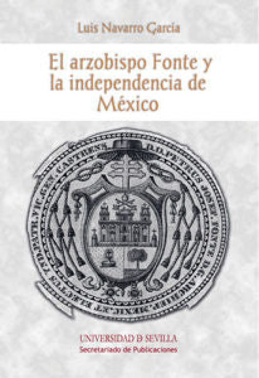 El Arzobispo Fonte Y La Independencia De México Libro