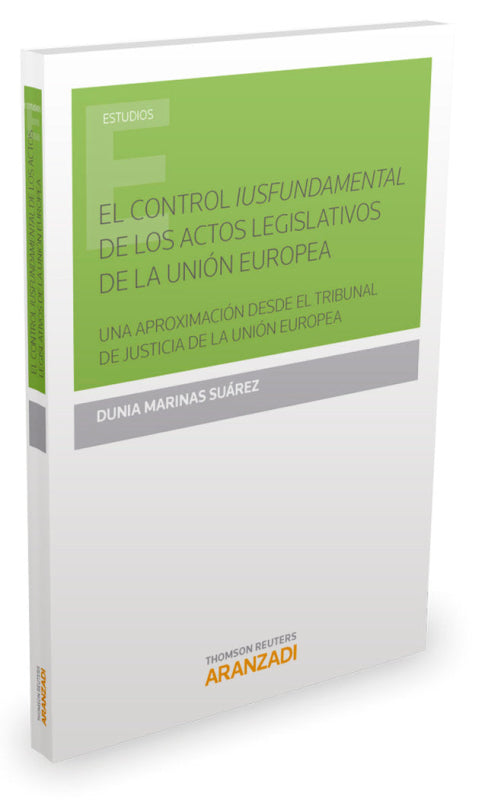 El Control Iusfundamental De Los Actos Legislativos La Unión Europea. Libro