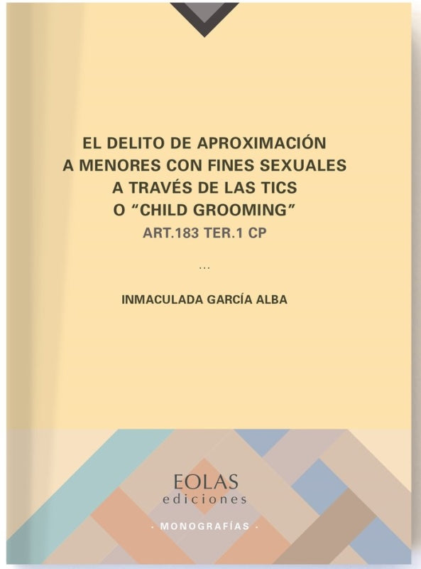 El Delito De Aproximación A Menores Con Fines Sexuales Través Las Tics O Child Grooming Libro