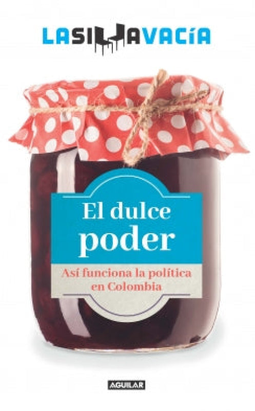 El Dulce Poder. Así Funciona La Política Libro