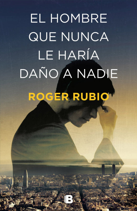 El Hombre Que Nunca Le Haría Daño A Nadie Libro