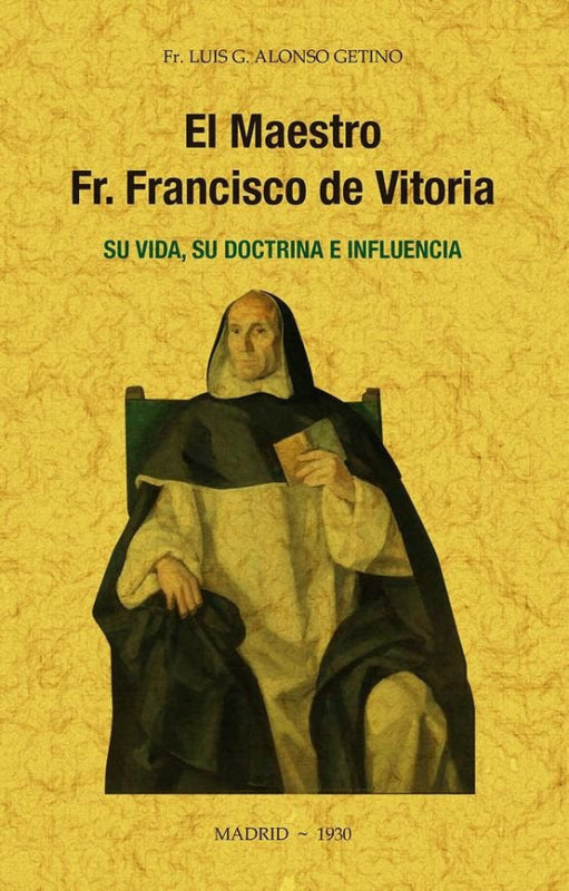 El Maestro Fr. Francisco De Vitoria Su Vida Doctrina E Influencia. Libro