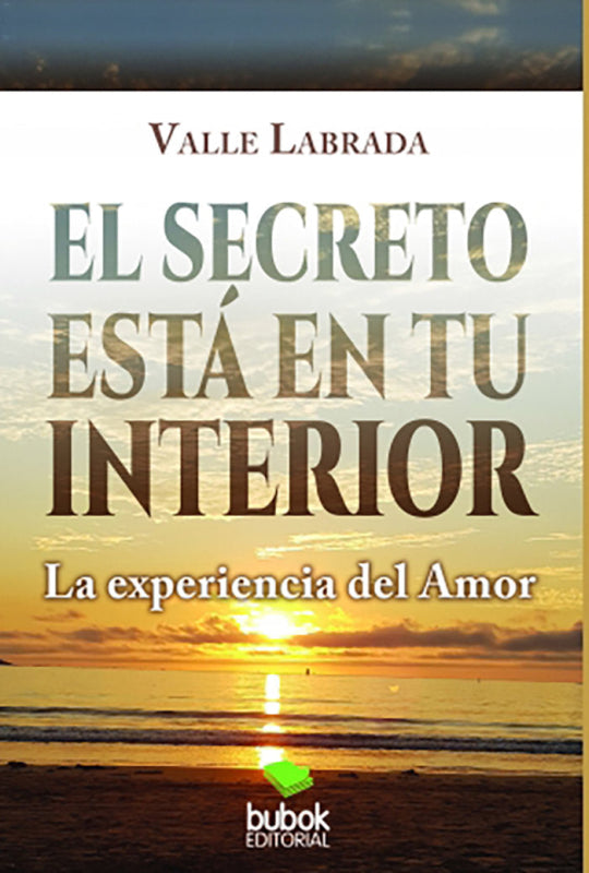 El Secreto Esta En Tu Interior: La Experiencia Del Amor Libro