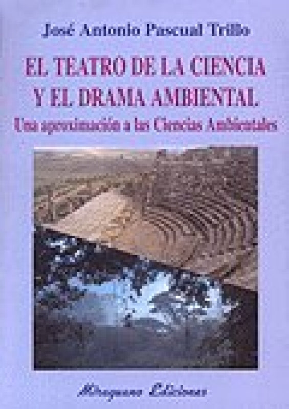 El Teatro De La Ciencia Y Drama Ambiental. Una Aproximación A Las Ciencias Ambientales Libro